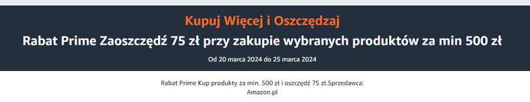 Amazon - Rabat Prime Zaoszczędź 75 zł przy zakupie wybranych produktów za min 500 zł