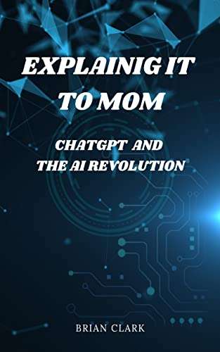 Za Darmo Kindle eBook: Explaining It to Mom: ChatGPT and the AI Revolution: A Beginner's Guide to Understanding AI and ChatGPT at Amazon