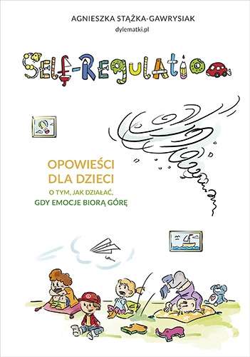Książka Self-regulation. Opowieści dla dzieci o tym, jak działać, gdy emocje biorą górę za 22,49zł @ Znak
