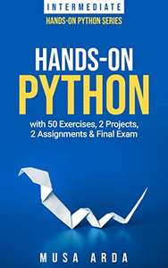 (Kindle eBook) Hands-On Python INTERMEDIATE: with 50 Exercises, 2 Projects, 2 Assignments & Final Exam 0,99 USD @ Amazon