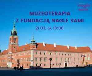 Muzeoterapia z Fundacją Nagle Sami w Muzeum Zamku Królewskiego w Warszawie > bezpłatny wstęp