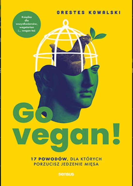 Go vegan! 17 powodów, dla których porzucisz jedzenie mięsa. Książka dla wszystkożerców, wegetarian i... wegan też (ebook)