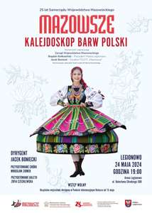 Mazowsze - Kalejdoskop Barw Polski >>> bezpłatny koncert z okazji 25 lat Samorządu Województwa Mazowieckiego, obowiązują wejściówki