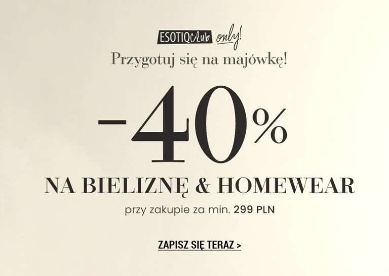 -40% na bieliznę i homewear przy zakupach za min. 299 zł (czyli 179 zł po rabacie) @ESOTIQ