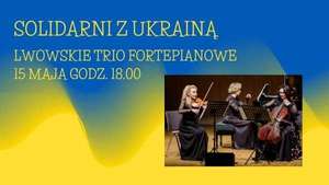 Solidarni z Ukrainą - Koncert Lwowskiego Tria Fortepianowego Wstęp Darmowy Warszawa