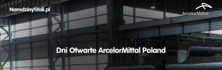 Bezpłatne zwiedzanie huty ArcelorMittal Poland w Dąbrowie Górniczej i Sosnowcu - Dni otwarte