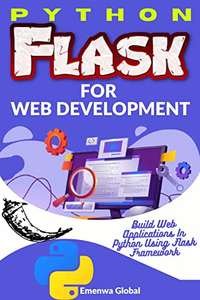 (Kindle eBook) Python Flask for Web Development: Build Web Applications In Python Using Flask Framework 0,99 USD - Amazon