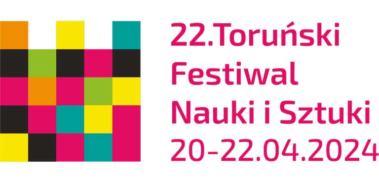 22 Toruński Festiwal Nauki i Sztuki 20-22.04.2024 r. >>> darmowe wejścia na wydarzenia