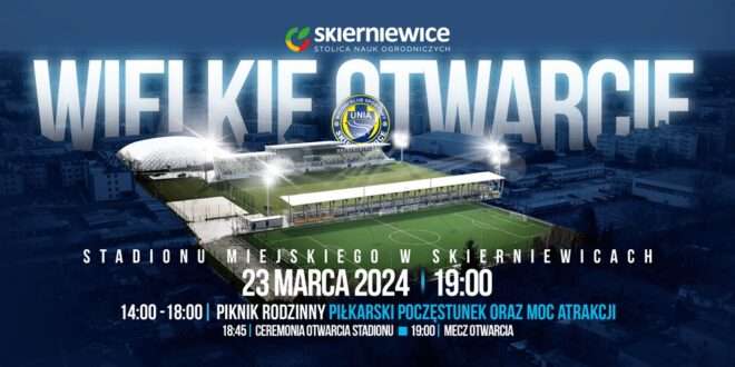 Wielkie Otwarcie Stadionu Miejskiego w Skierniewicach >>> bezpłatny wstęp na mecz, poczęstunek i wiele atrakcji dla dzieci