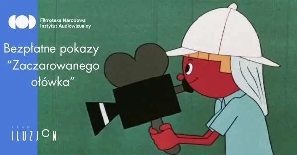 Bezpłatne pokazy filmów, z serii „Zaczarowany ołówek” Kino Iluzjon Warszawa