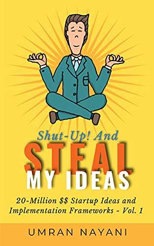(Kindle eBook) Shut-Up! And Steal My Ideas: 20 - Million Dollar Startup Ideas And Implementation Frameworks 0,99 USD - Amazon