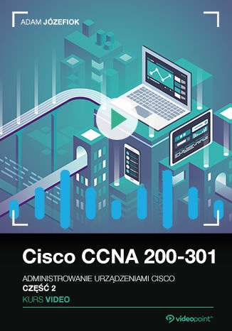 Cisco CCNA 200-301, kurs Adama Józefioka. Promocja Wielkanocna