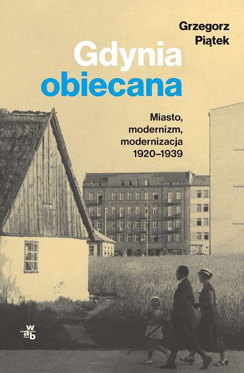 Książka Gdynia obiecana. Miasto, modernizm, modernizacja 1920-1939