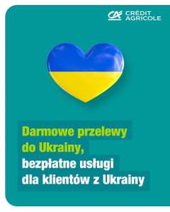 Credit Agricole Darmowe przelewy do Ukrainy, bezpłatne usługi dla klientów z Ukrainy