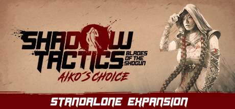 SHADOW TACTICS: BLADES OF THE SHOGUN - AIKO'S CHOICE @ Steam