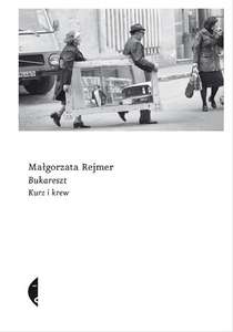 Ebook dnia: Małgorzata Rejmer "Bukareszt. Kurz i krew"