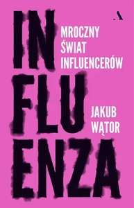 [ Ebook / Audiobook ] Jakub Wątor - Influenza. Mroczny świat influencerów @ Publio