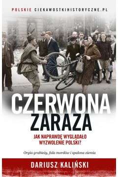 "Czerwona zaraza. Jak naprawdę wyglądało wyzwolenie Polski?" Dariusz Kaliński - eBook