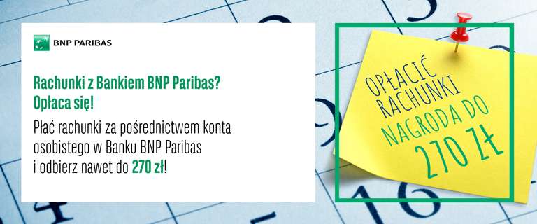Opłacaj rachunki z Bankiem BNP Paribas i odbierz nawet 270 zł nagrody!