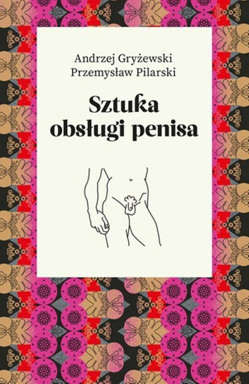 Sztuka obsługi penisa. Andrzej Gryżewski - Ebook (epub + mobi) 14.99 zł -50%