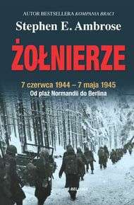 Ebook Żołnierze. 7 czerwca 1944 - 7 maja 1945. Od plaż Normandii do Berlina Stephen E. Ambrose