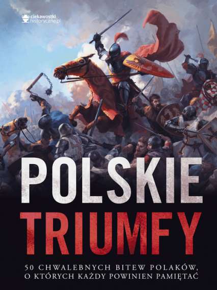 Polskie triumfy. 50 chwalebnych bitew z naszej historii (darmowy odbiór w wielu miastach)