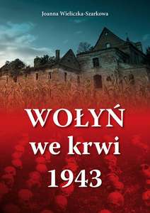 Książka Wołyń we krwi 1943 - Joanna Wieliczka-Szarkowa (Smart Week)