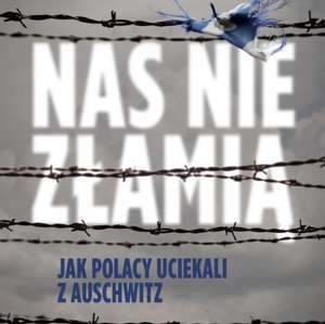 "Nas nie złamią. Jak Polacy uciekali z Auschwitz" ebook