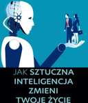 "Jak sztuczna inteligencja zmieni twoje życie" ebook