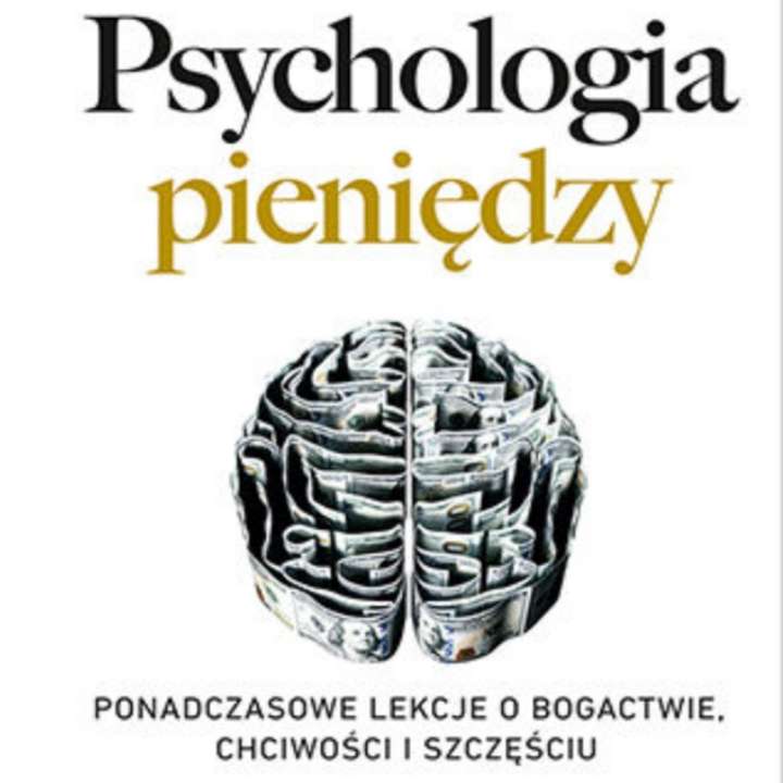 "Psychologia pieniędzy. Ponadczasowe lekcje o bogactwie, chciwości i szczęściu" Audiobook [7h14m]